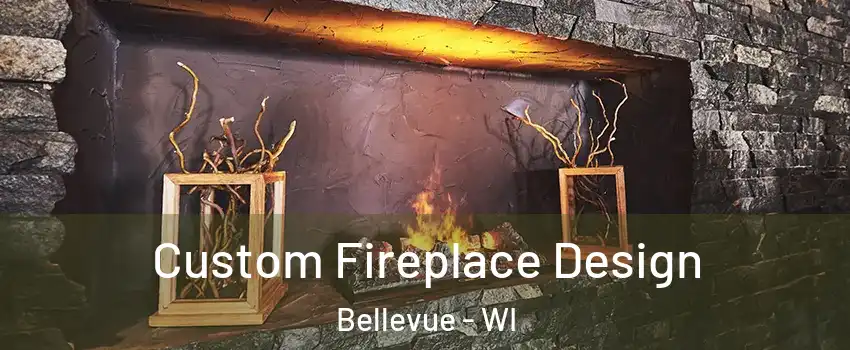 Custom Fireplace Design Bellevue - WI