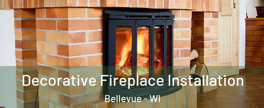  Decorative Fireplace Installation Bellevue - WI