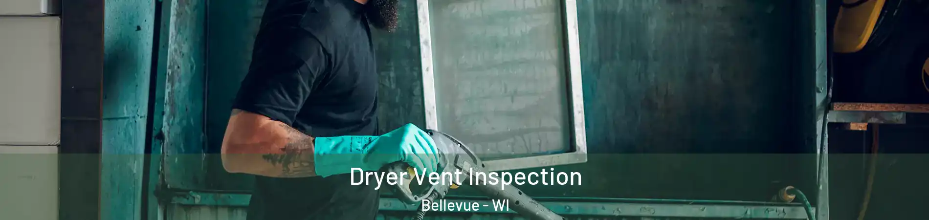  Dryer Vent Inspection Bellevue - WI