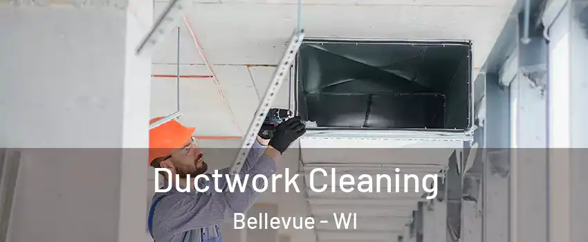  Ductwork Cleaning Bellevue - WI