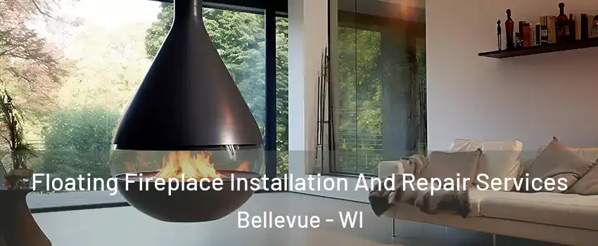  Floating Fireplace Installation And Repair Services Bellevue - WI