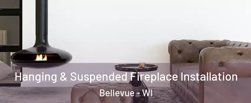  Hanging & Suspended Fireplace Installation Bellevue - WI