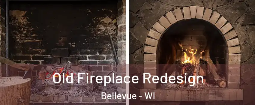  Old Fireplace Redesign Bellevue - WI
